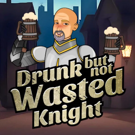 Drunk But Not Wasted Knight